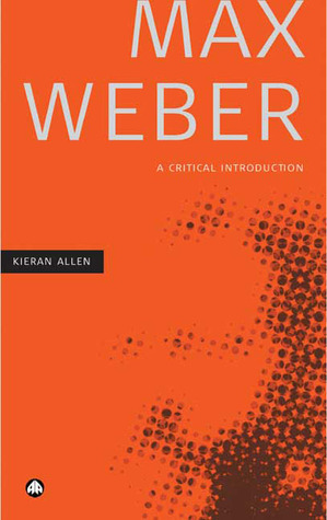 Max Weber: A Critical Introduction by Kieran Allen