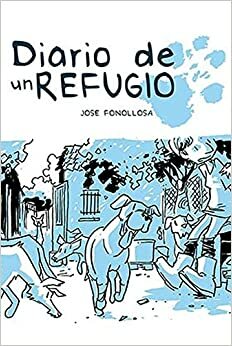 DIARIO DE UN REFUGIO by Guillermo Morales Paz, JOSE FONOLLOSA CASTEJÓN, Yolanda Dib Cabello