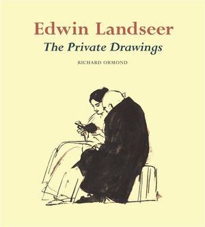 Edwin Landseer: The Private Drawings by Richard Ormond