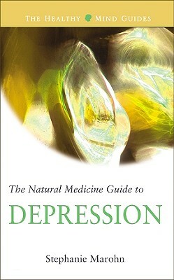 The Natural Medicine Guide to Depression by Stephanie Marohn