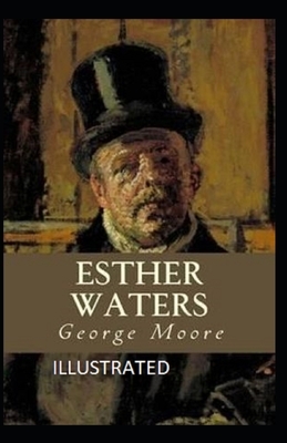 Esther Waters Illustrated by George Moore