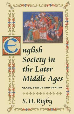 English Society in the Later Middle Ages: Class, Status and Gender by S. H. Rigby