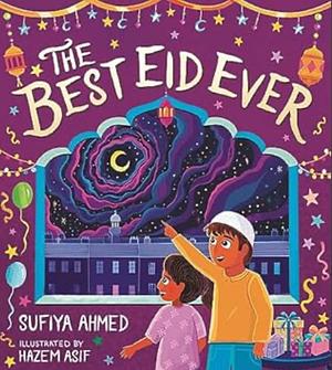 The Best Eid Ever by Sufiya Ahmed