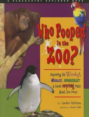 Who Pooped in the Zoo?: Exploring the Weirdest, Wackiest, Grossest & Most Surprising Facts about Zoo Poo by Caroline Patterson