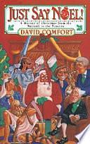 Just Say Noel: A History of Christmas from the Nativity to the Nineties by David Comfort