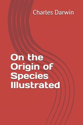 On the Origin of Species Illustrated by Charles Darwin