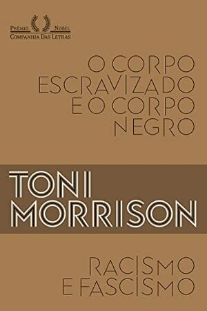 Racismo e fascismo & O corpo escravizado e o corpo negro by Odorico Leal, Toni Morrison