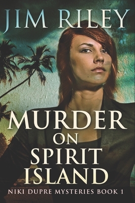 Murder On Spirit Island: Clear Print Edition by Jim Riley