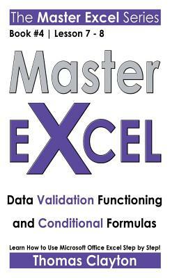 Master Excel: Data Validation Functioning and Conditional Formulas by Thomas Clayton