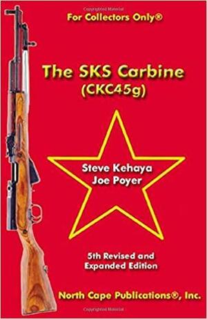 The SKS Carbine (CKC45g) 5th Revised and Expanded Edition by Joe Poyer, Steve Kehaya