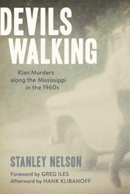 Devils Walking: Klan Murders Along the Mississippi in the 1960s by Stanley Nelson, Greg Iles, Hank Klibanoff