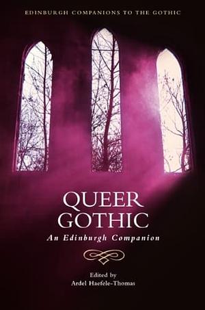 Queer Gothic: An Edinburgh Companion by Ardel Haefele-Thomas