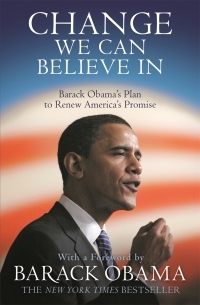 Change We Can Believe In: Barack Obama's Plan To Renew America's Promise by Barack Obama