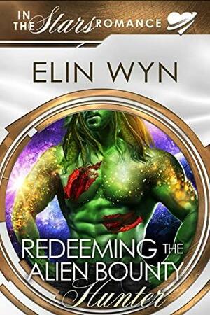 Redeeming the Alien Bounty Hunter: An Alien Mate Romance (Mtoain Bounty Hunters Book 4) by Elin Wyn