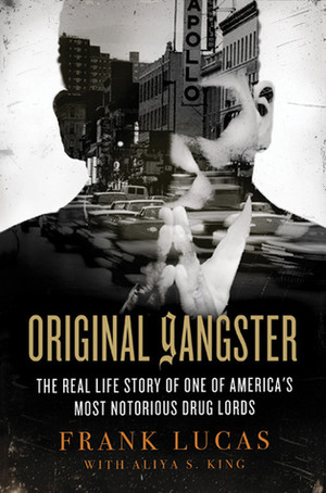 Original Gangster: The Rise and Fall of the Original Billionaire Heroin Dealer by Frank Lucas