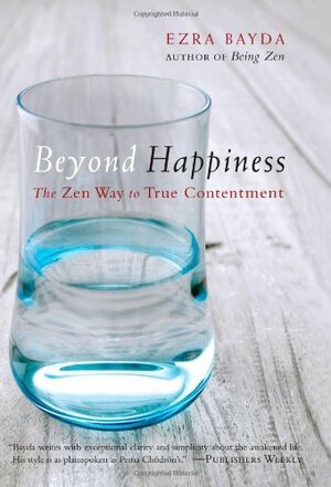Beyond Happiness: The Zen Way to True Contentment by Ezra Bayda