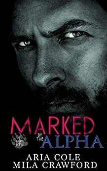 Marked By The Alpha by Mila Crawford, Aria Cole