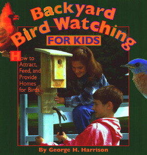 Backyard Bird Watching for Kids by Kit Harrison, George H. Harrison