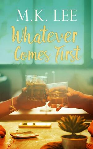 Whatever Comes First by M.K. Lee