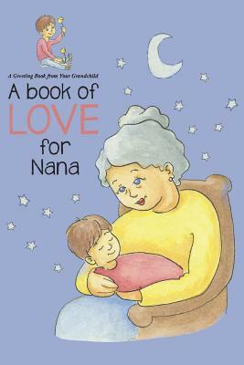 Book of Love for Nana: A Greeting Book from Your Grandchild by Aviva Gittle