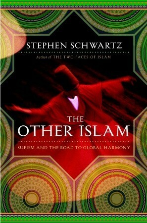 The Other Islam: Sufism and the Road to Global Harmony by Stephen Schwartz
