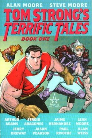 Tom Strong's Terrific Tales, Book 1 by Alan Weiss, Steve Moore, Alan Moore, Jason Pearson, Sergio Aragonés, Arthur Adams, Jerry Ordway, Leah Moore, Paul Rivoche, Jaime Hernández