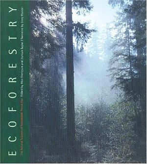 Ecoforestry: The Art and Science of Sustainable Forest Use by Alan R. Drengson, Duncan M. Taylor