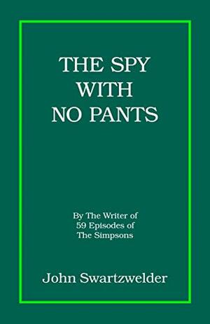 The Spy With No Pants by John Swartzwelder