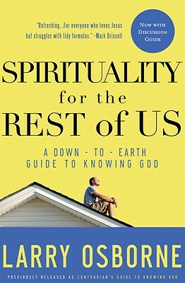 Spirituality for the Rest of Us: A Down-To-Earth Guide to Knowing God by Larry Osborne