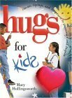 Hugs for Kids: Stories, Sayings, and Scriptures to Encourage and Inspire The. by Mary Hollingsworth