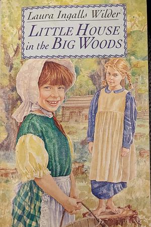 Little House in the Big Woods by Laura Ingalls Wilder