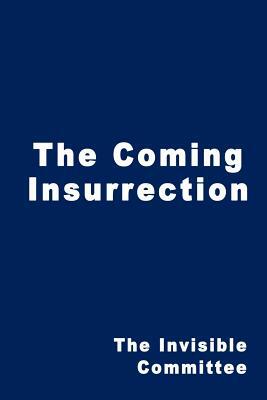 The Coming Insurrection by The Invisible Committee, Invisible Committee