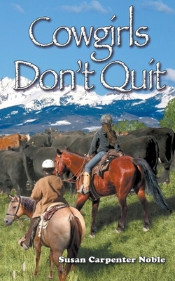 Cowgirls Don't Quit by Susan Carpenter Noble