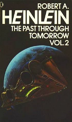 The Past through Tomorrow: Future History Stories by Robert A, Robert A. Heinlein