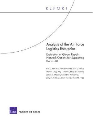 Analysis of the Air Force Logistics Enterprise: Evaluation of Global Repair Network Options for Supporting the C-130 by Manuel Carrillo, Ben D. Roo, John G. Drew