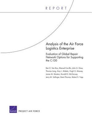 Analysis of the Air Force Logistics Enterprise: Evaluation of Global Repair Network Options for Supporting the C-130 by Ben D. Roo, Manuel Carrillo, John G. Drew