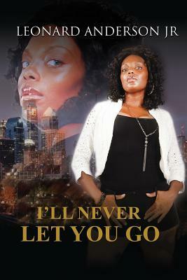 I'll Never Let You Go by Leonard Anderson Jr