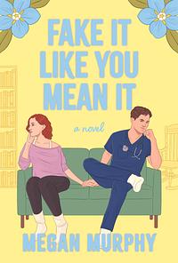 Fake It Like You Mean It by Megan Murphy