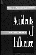Accidents of Influence: Writing as a Woman and a Jew in America by Norma Rosen