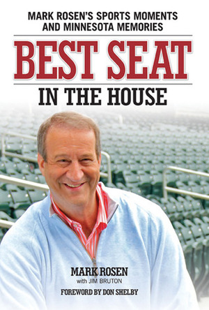 Best Seat in the House: Mark Rosen's Sports Moments and Minnesota Memories by Mark Rosen, Jim Bruton, Don Shelby