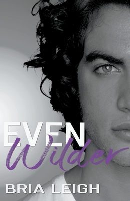 Even Wilder by Bria Leigh, Holly Hood