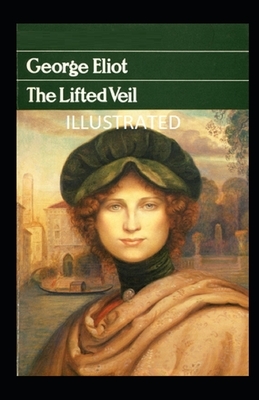The Lifted Veil Illustrated by George Eliot