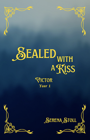 Sealed with a Kiss: Victor Year 1 by Serena Stoll