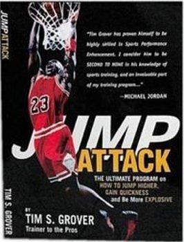 Jump Attack: the Ultimate Program On How to Jump Higher and be More Explosive by Tim S. Grover, Tim S. Grover