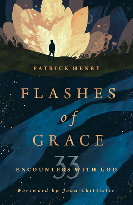 Flashes of Grace: 33 Encounters with God by Patrick Henry