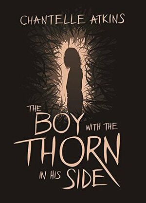 the boy with the thorn in his side by Chantelle Atkins