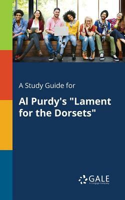 A Study Guide for Al Purdy's Lament for the Dorsets by Cengage Learning Gale