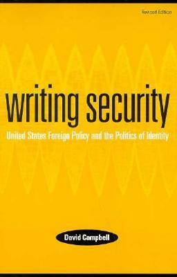 Writing Security: United States Foreign Policy and the Politics of Identity by David Campbell