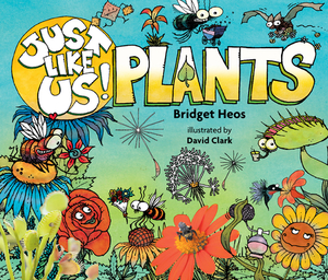 Just Like Us! Plants by Bridget Heos