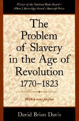 The Problem of Slavery in the Age of Revolution, 1770-1823 by David Brion Davis